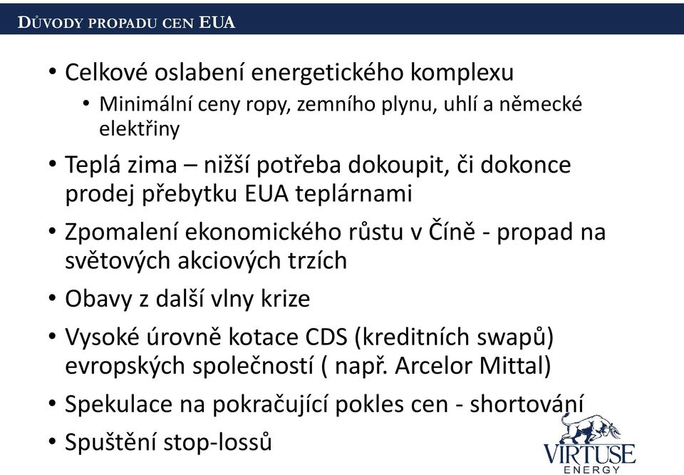 růstu v Číně - propad na světových akciových trzích Obavy z další vlny krize Vysoké úrovně kotace CDS (kreditních