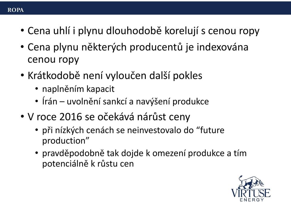 sankcí a navýšení produkce V roce 2016 se očekává nárůst ceny při nízkých cenách se