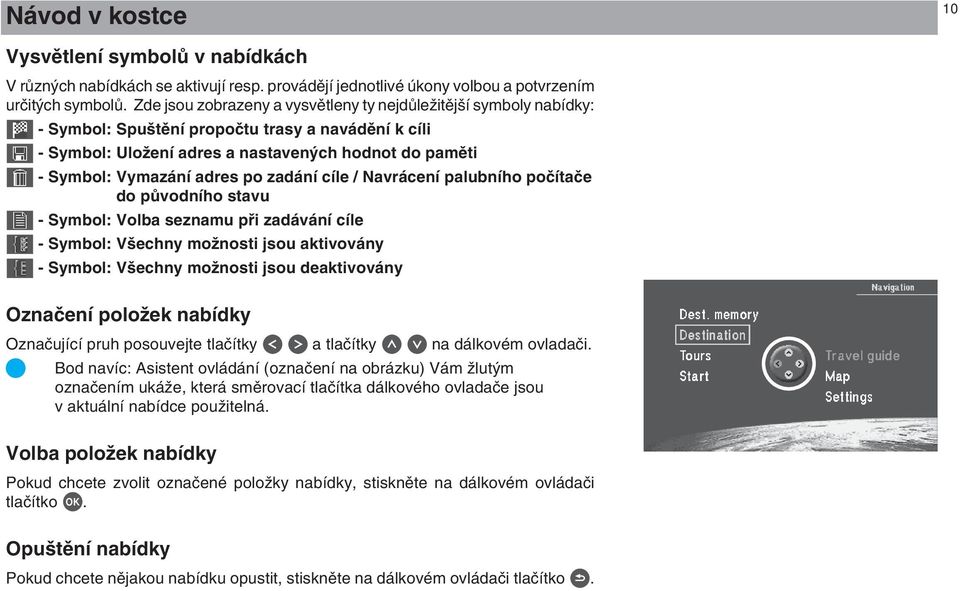 po zadání cíle / Navrácení palubního poãítaãe do pûvodního stavu - Symbol: Volba seznamu pfii zadávání cíle - Symbol: V echny moïnosti jsou aktivovány - Symbol: V echny moïnosti jsou deaktivovány