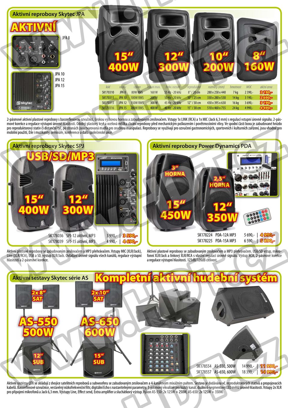 25 cm 330 x 280 x 530 14 kg 3 190,- 2 690,- SK170313 JPA 12 150W RMS 300 W 45 Hz - 20 khz 12" / 30 cm 430 x 395 x 630 16 kg 3 690,- 3 190,- SK170316 JPA 15 200W RMS 400 W 40 Hz - 20 khz 15" / 38 cm