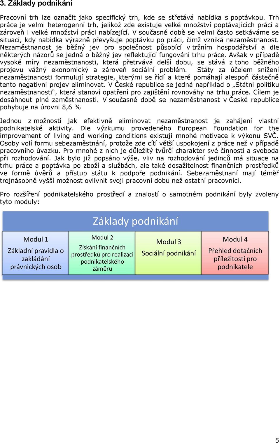 V současné době se velmi často setkáváme se situací, kdy nabídka výrazně převyšuje poptávku po práci, čímž vzniká nezaměstnanost.