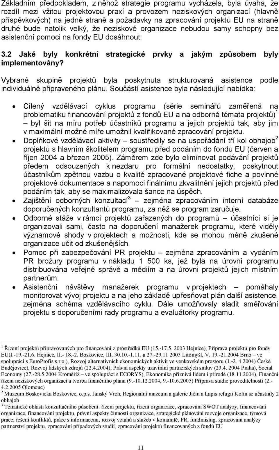 2 Jaké byly konkrétní strategické prvky a jakým způsobem byly implementovány? Vybrané skupině projektů byla poskytnuta strukturovaná asistence podle individuálně připraveného plánu.