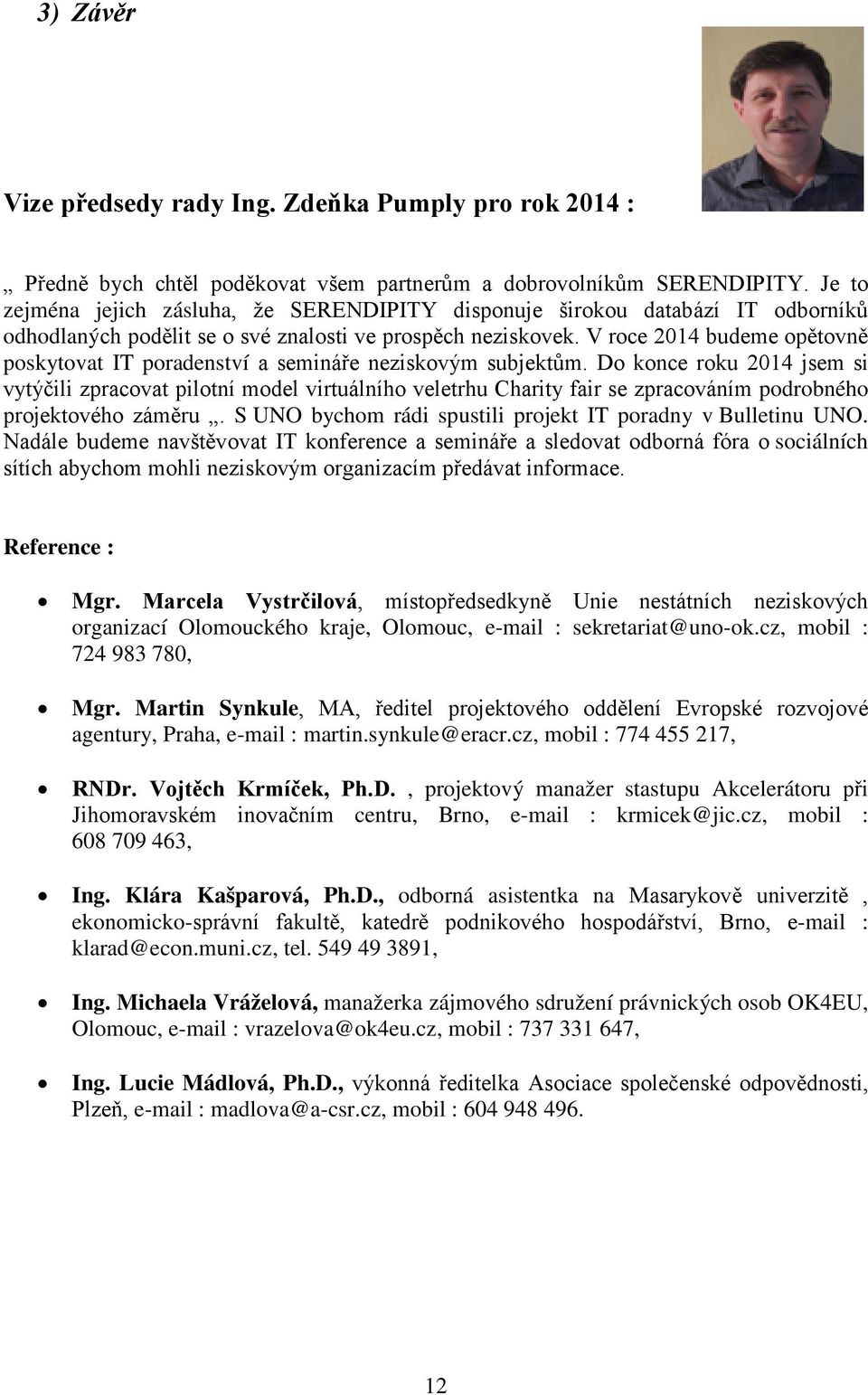 V roce 2014 budeme opětovně poskytovat IT poradenství a semináře neziskovým subjektům.