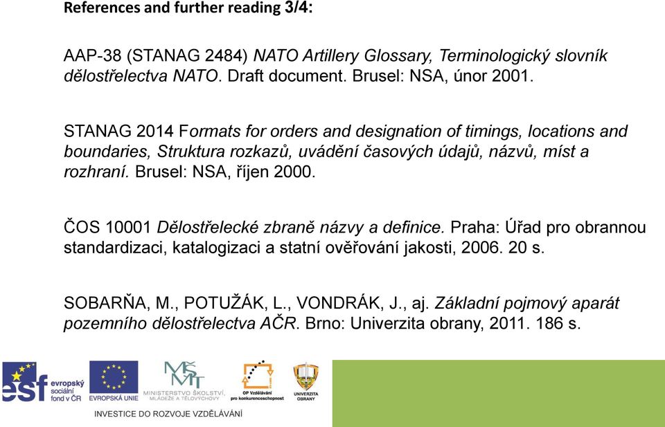 STANAG 2014 Formats for orders and designation of timings, locations and boundaries, Struktura rozkazů, uvádění časových údajů, názvů, míst a rozhraní.