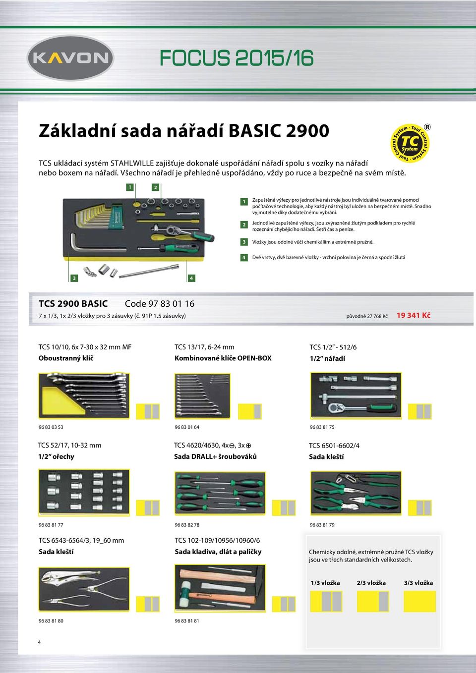 1 2 1 2 3 4 Zapuštěné výřezy pro jednotlivé nástroje jsou individuálně tvarované pomocí počítačové technologie, aby každý nástroj byl uložen na bezpečném místě.