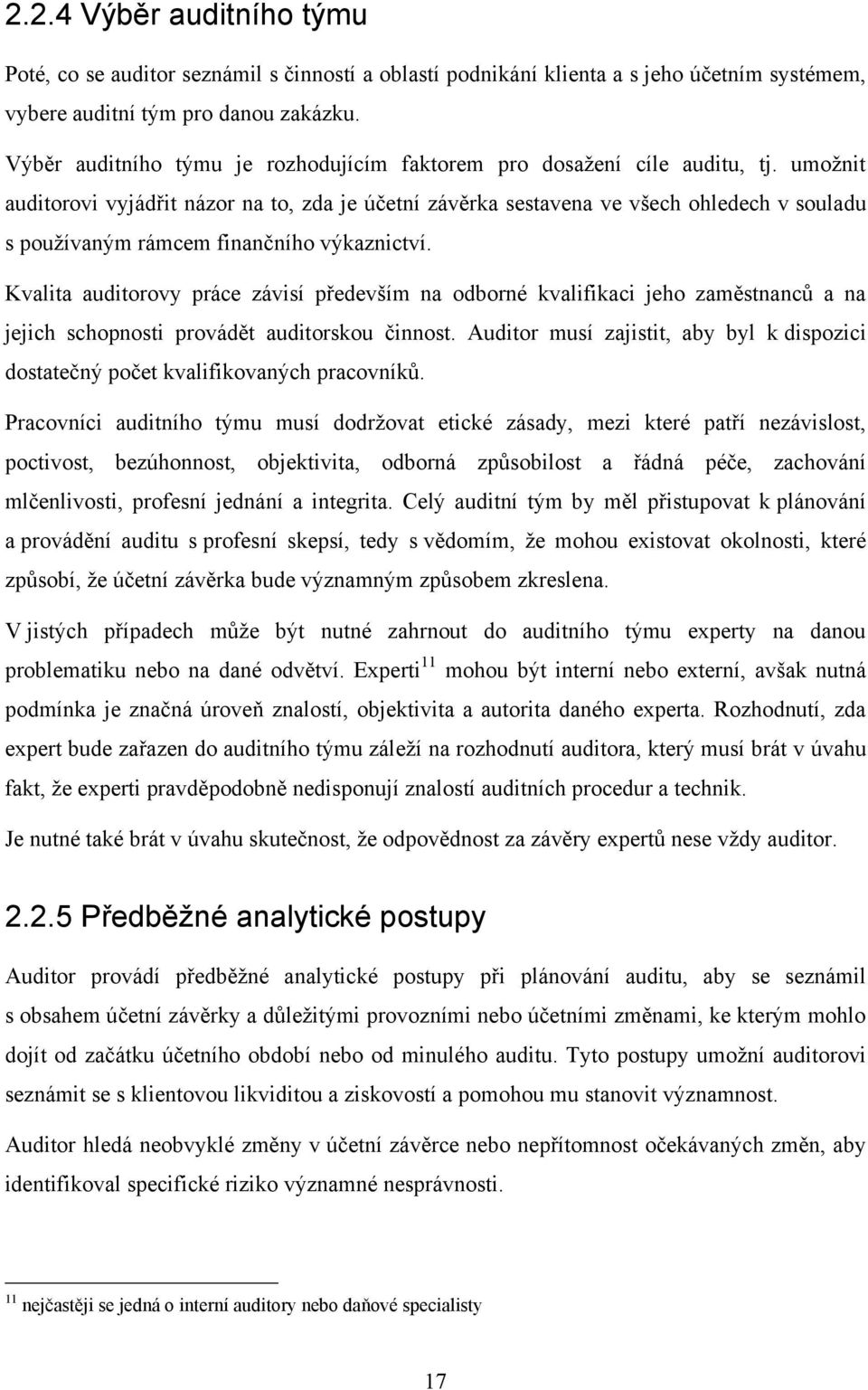 umožnit auditorovi vyjádřit názor na to, zda je účetní závěrka sestavena ve všech ohledech v souladu s používaným rámcem finančního výkaznictví.