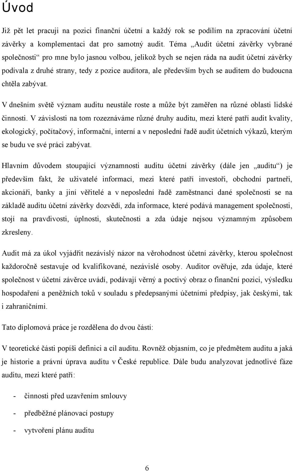 auditem do budoucna chtěla zabývat. V dnešním světě význam auditu neustále roste a může být zaměřen na různé oblasti lidské činnosti.