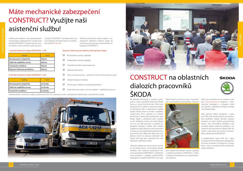 asistenční službu CONSTRUCT. Její dispečink je pro vás k dispozici 24 hodin denně na telefonním čísle 800 4 100. Přehled asistenčních služeb najdete v následujících tabulkách.