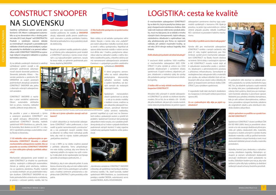 Produkt s výstižným názvom dokáže za minimálnych vstupných a prevádzkových nákladov chrániť auto pred zlodejmi, v prípade potreby ho dohľadať a za pomoci odborníkov vrátiť.