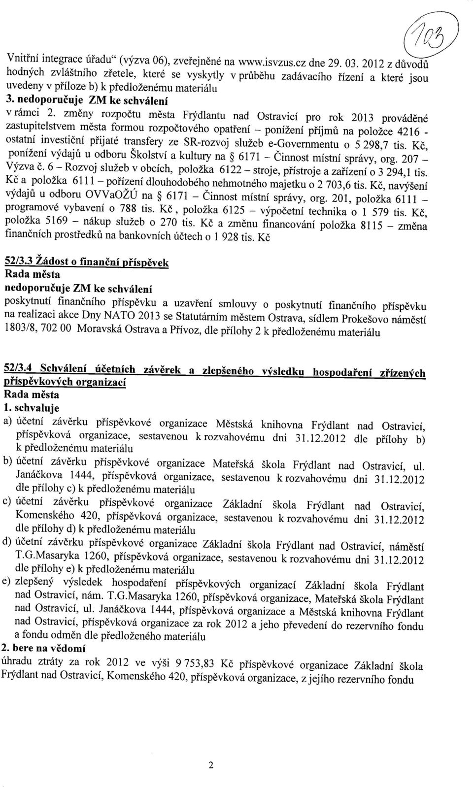 zmeny rozpoctu mesta Frydlantu nad Ostravicf pro rok 2013 provadene zastupitelstvem mesta formou rozpoctoveho opatieni - poni2eni pfijmn na polo2ce 4216 - ostatni investicni pfijate transfery ze