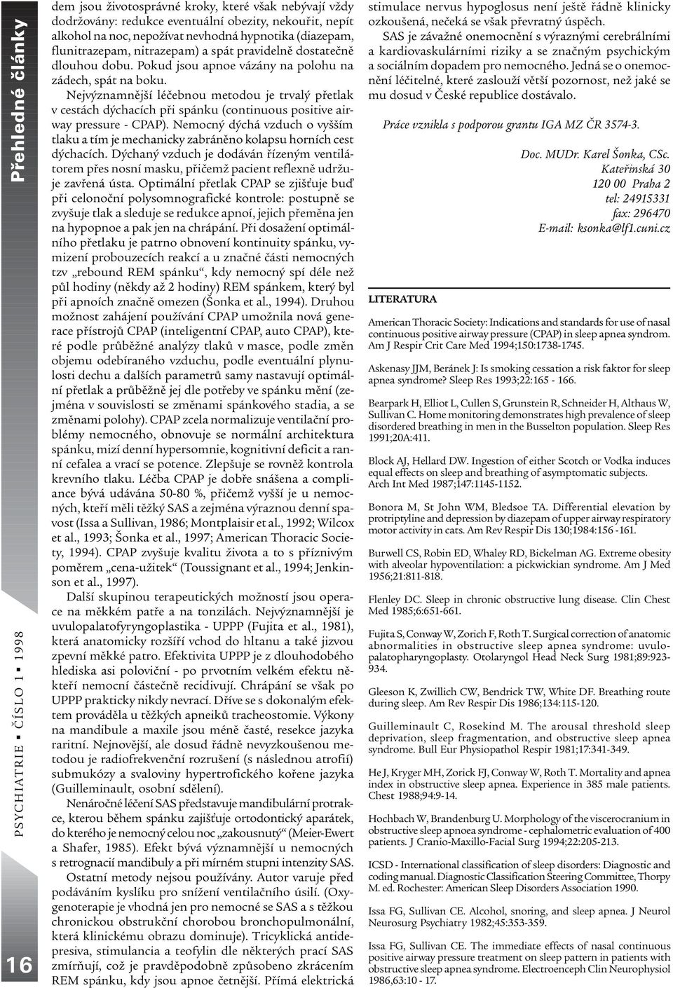 Nejvýznamnìjší léèebnou metodou je trvalý pøetlak v cestách dýchacích pøi spánku (continuous positive airway pressure - CPAP).