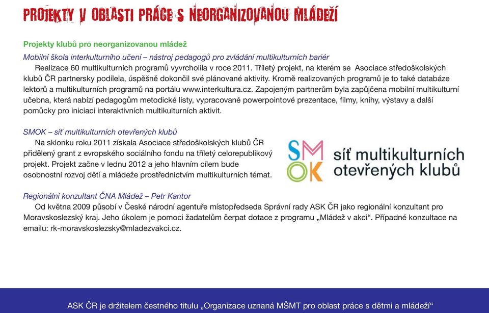 Kromě realizovaných programů je to také databáze lektorů a multikulturních programů na portálu www.interkultura.cz.