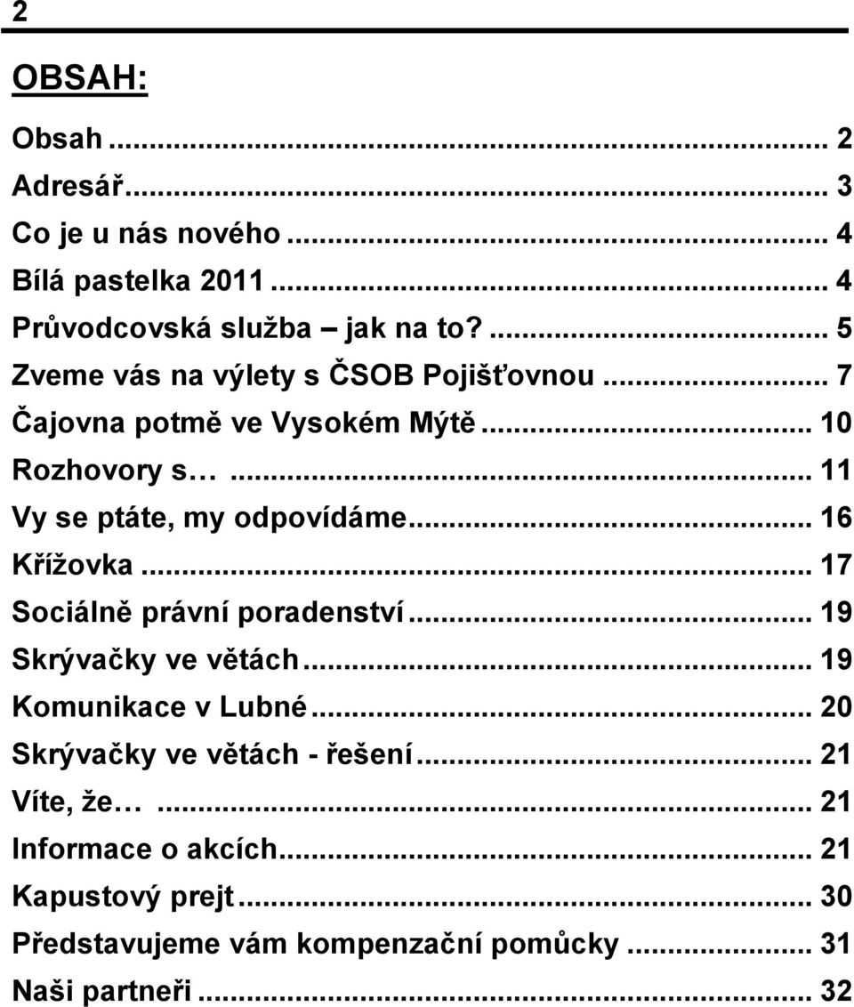 .. 11 Vy se ptáte, my odpovídáme... 16 Křížovka... 17 Sociálně právní poradenství... 19 Skrývačky ve větách.