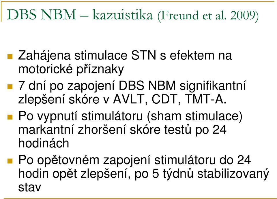 signifikantní zlepšení skóre v AVLT, CDT, TMT-A.