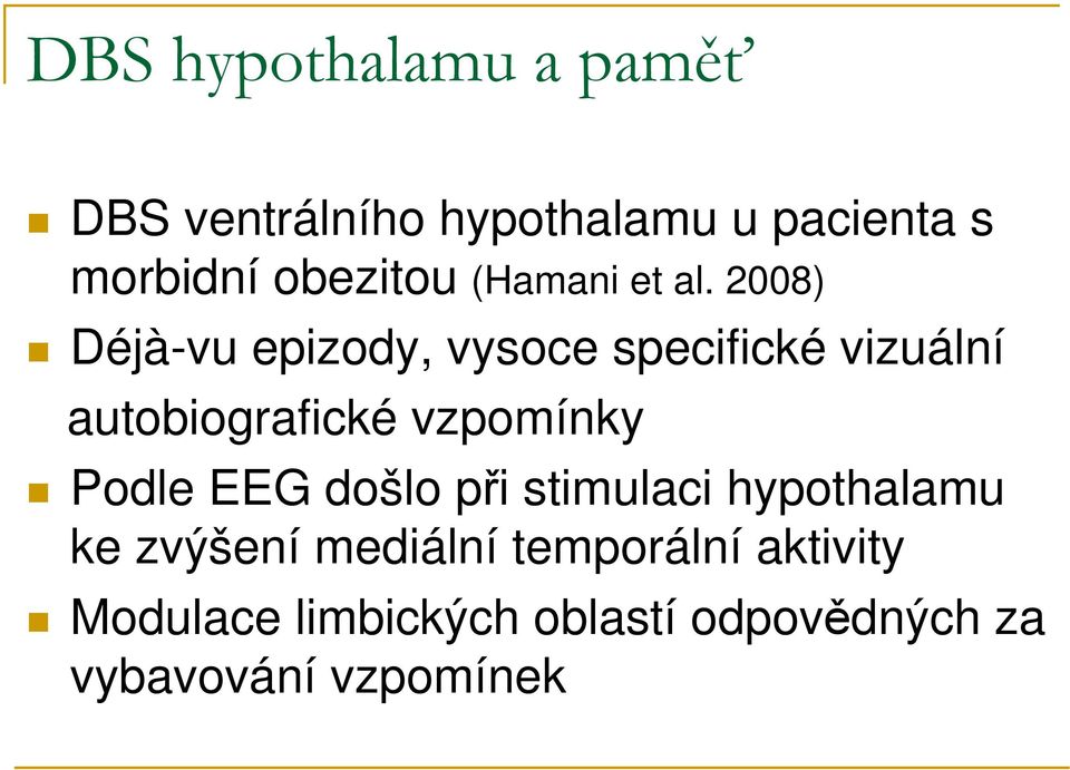 2008) Déjà-vu epizody, vysoce specifické vizuální autobiografické vzpomínky