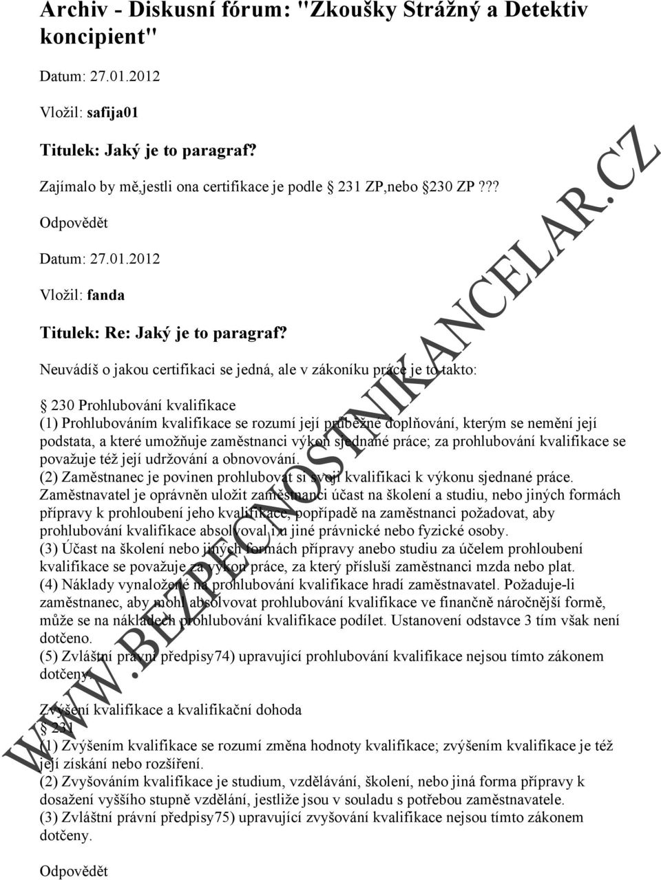 Neuvádíš o jakou certifikaci se jedná, ale v zákoníku práce je to takto: 230 Prohlubování kvalifikace (1) Prohlubováním kvalifikace se rozumí její průběžné doplňování, kterým se nemění její podstata,