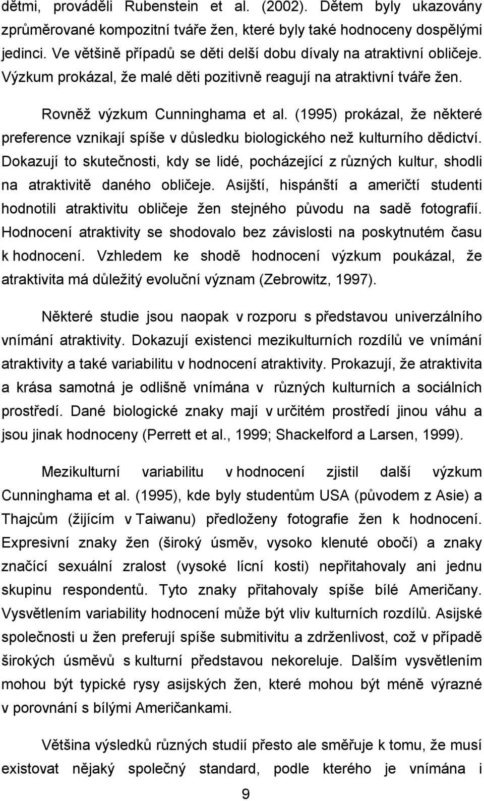 (1995) prokázal, že některé preference vznikají spíše v důsledku biologického než kulturního dědictví.