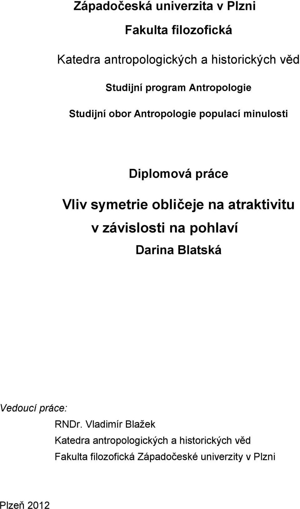 symetrie obličeje na atraktivitu v závislosti na pohlaví Darina Blatská Vedoucí práce: RNDr.