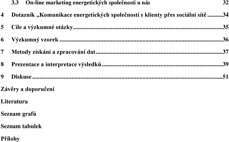 .. 35 6 Výzkumný vzorek... 36 7 Metody získání a zpracování dat.