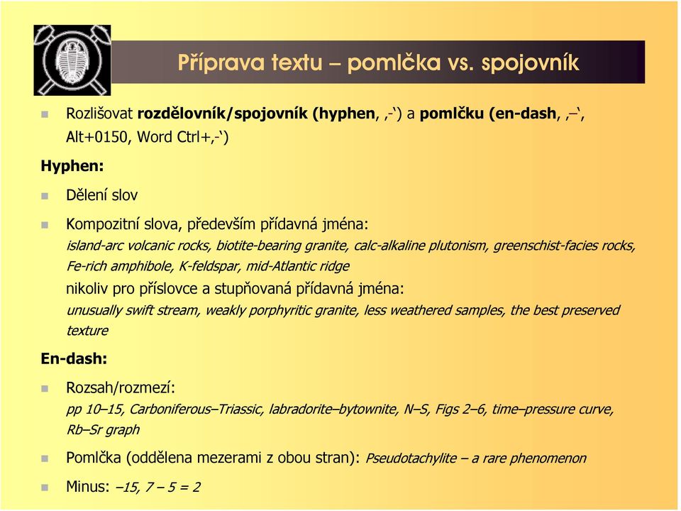 volcanic rocks, biotite-bearing granite, calc-alkaline plutonism, greenschist-facies rocks, Fe-rich amphibole, K-feldspar, mid-atlantic ridge nikoliv pro příslovce a stupňovaná