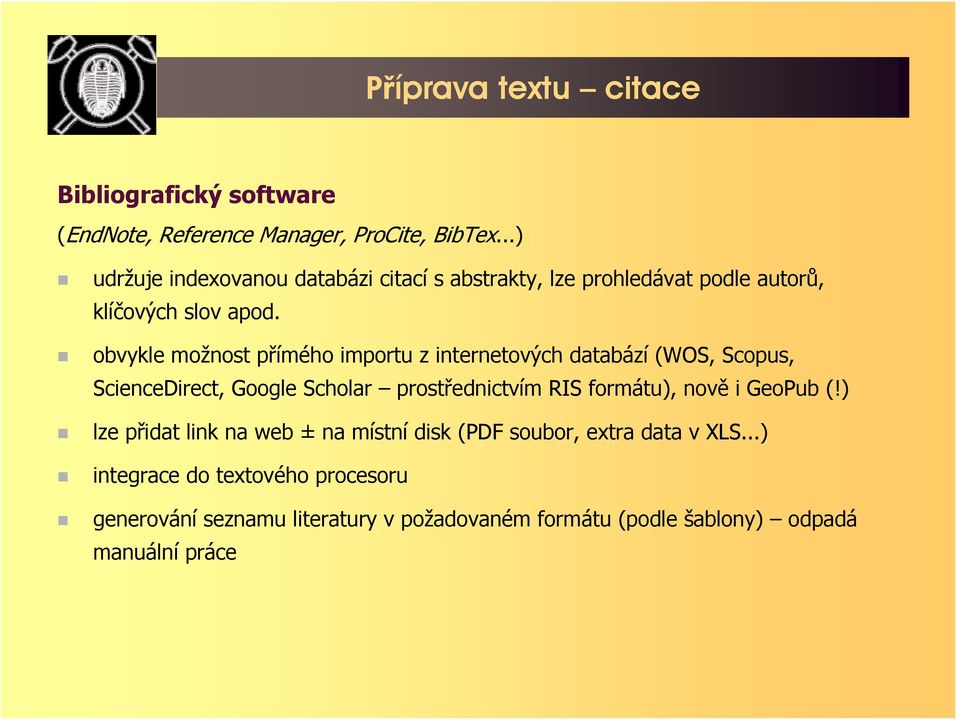 obvykle možnost přímého importu z internetových databází (WOS, Scopus, ScienceDirect, Google Scholar prostřednictvím RIS formátu),