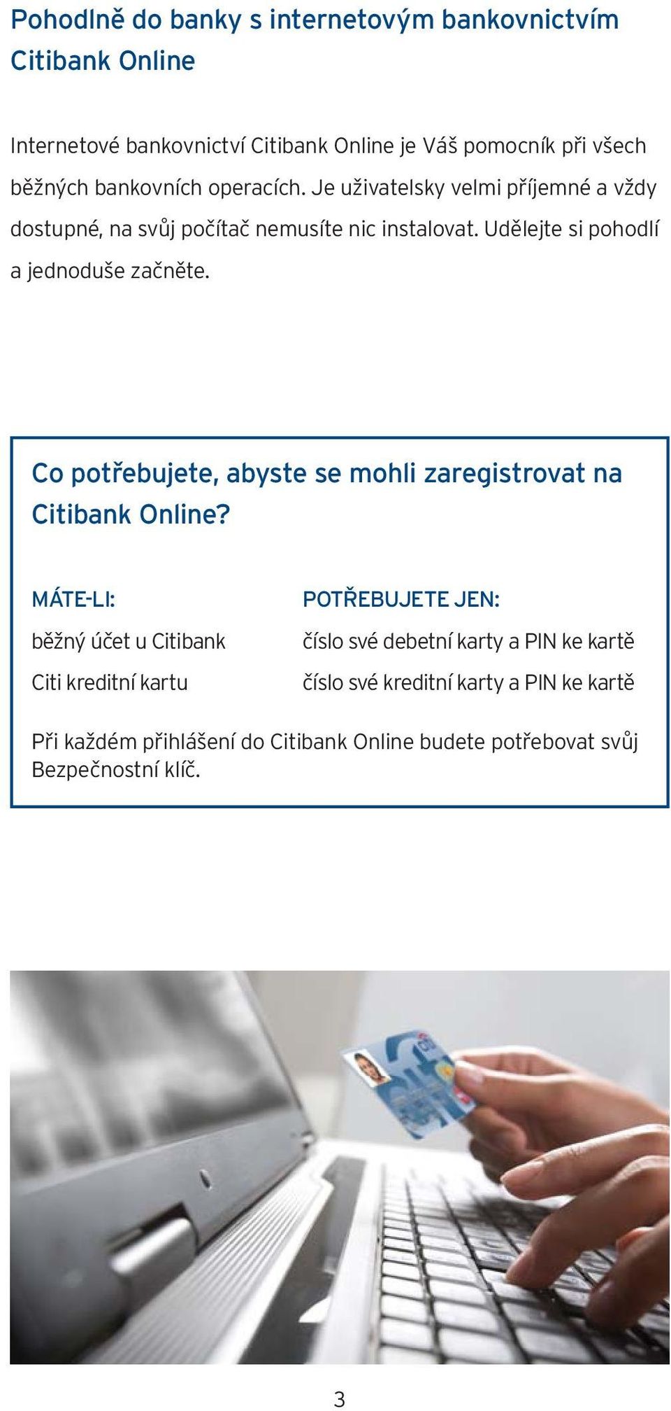 Udělejte si pohodlí a jednoduše začněte. Co potřebujete, abyste se mohli zaregistrovat na Citibank Online?