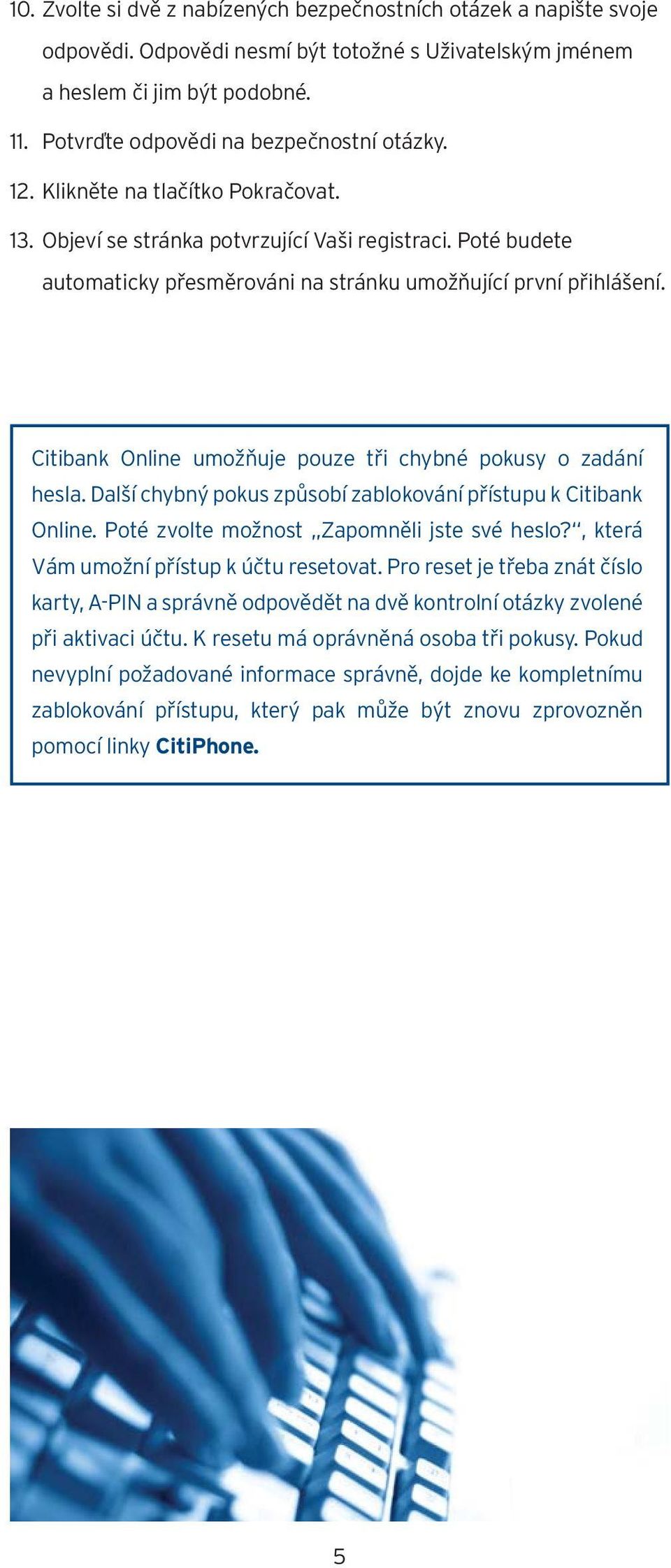 Poté budete automaticky přesměrováni na stránku umožňující první přihlášení. Citibank Online umožňuje pouze tři chybné pokusy o zadání hesla.