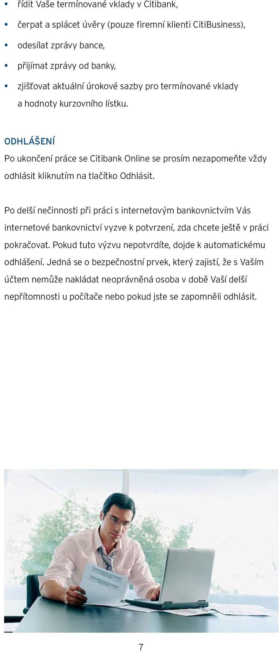 Po delší nečinnosti při práci s internetovým bankovnictvím Vás internetové bankovnictví vyzve k potvrzení, zda chcete ještě v práci pokračovat.