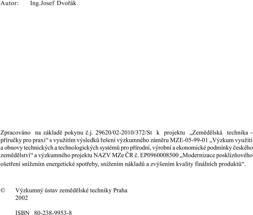 využití a obnovy technických a technologických systémù pro pøírodní, výrobní a ekonomické podmínky èeského zemìdìlství a výzkumného