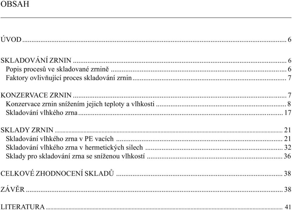 .. 7 Konzervace zrnin snížením jejich teploty a vlhkosti... 8 Skladování vlhkého zrna... 17 SKLADY ZRNIN.