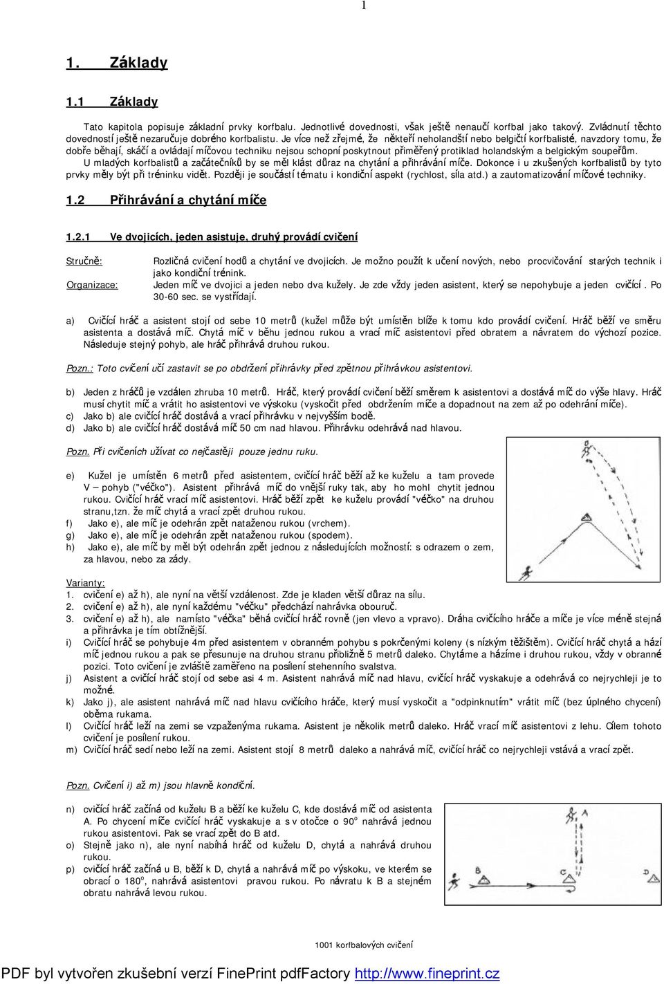 Je vıce nez zrejme, ze nž kterıneholands tınebo belgictıkorfbaliste, navzdory tomu, ze dobre bž hajı, ska cıa ovla dajımıcovou techniku nejsou schopnıposkytnout primž reny protiklad holandsky m a