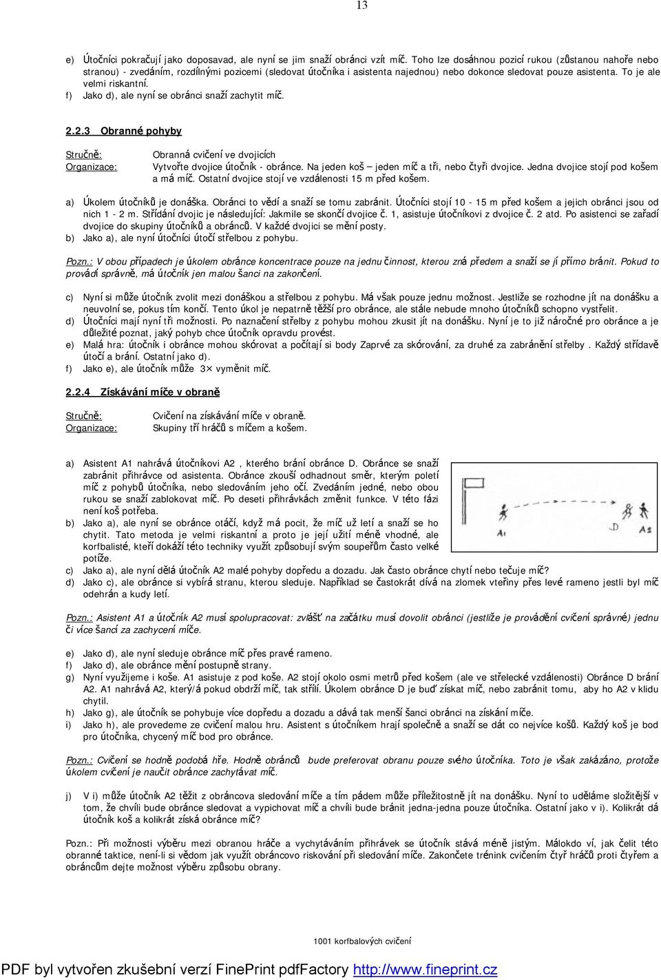 To je ale velmi riskantnı. f) Jako d), ale nynıse obra nci snazızachytit mıc. 2.2.3 ObrannČ pohyby Obranna cvicenıve dvojicıch Vytvorte dvojice ňtocnık - obra nce.