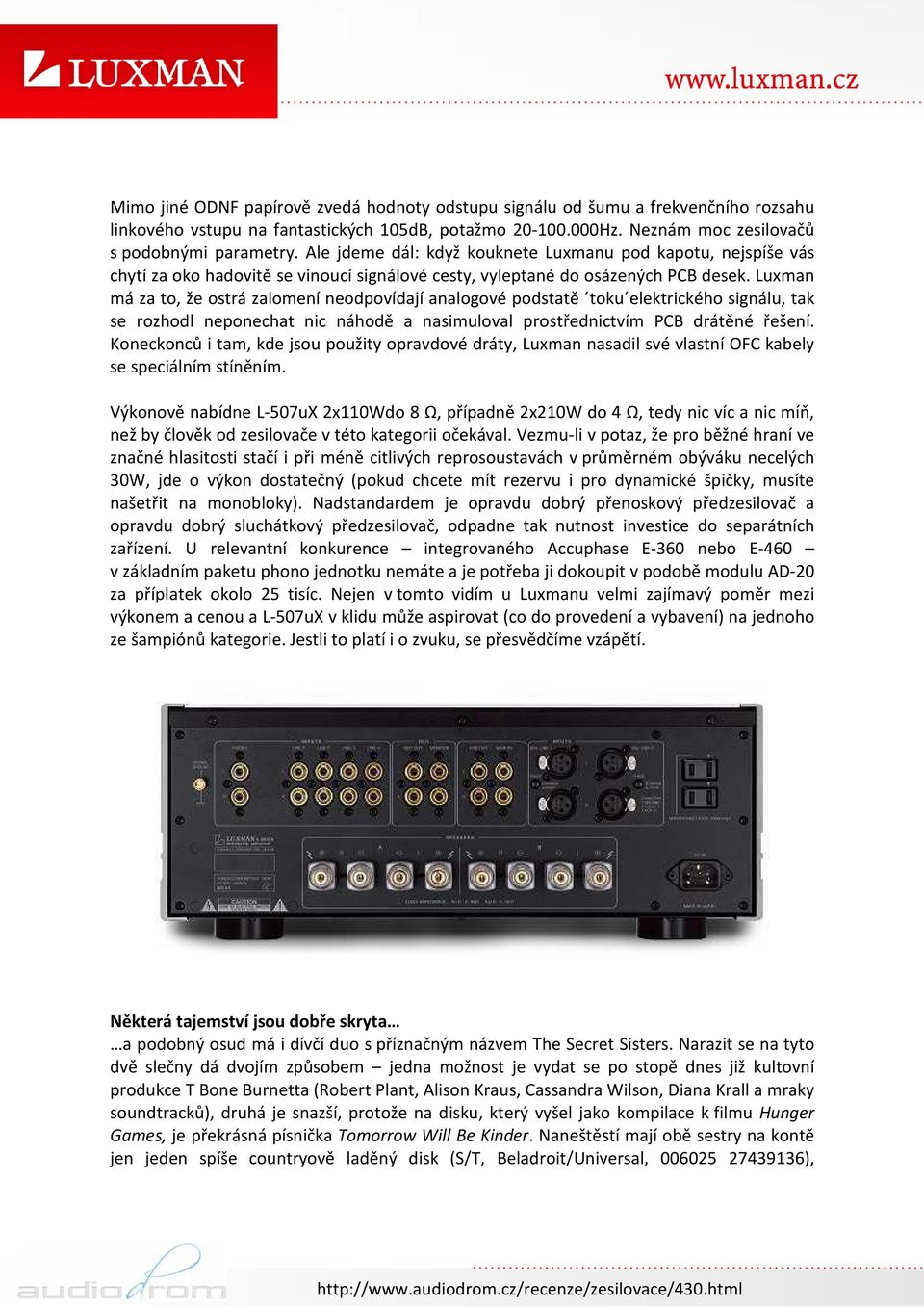 Luxman má za to, že ostrá zalomení neodpovídají analogové podstatě toku elektrického signálu, tak se rozhodl neponechat nic náhodě a nasimuloval prostřednictvím PCB drátěné řešení.