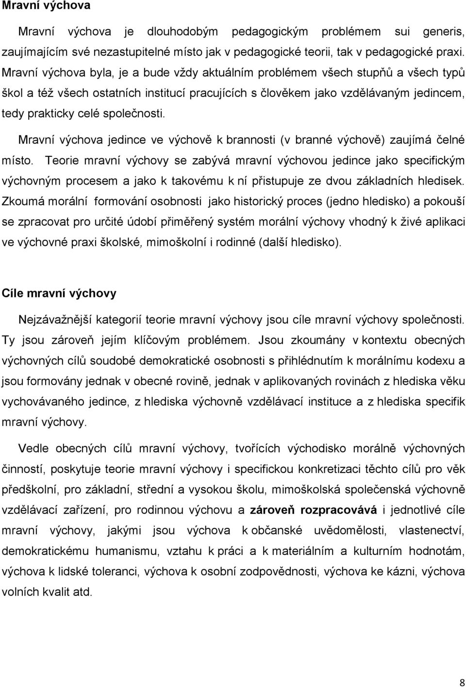 společnosti. Mravní výchova jedince ve výchově k brannosti (v branné výchově) zaujímá čelné místo.