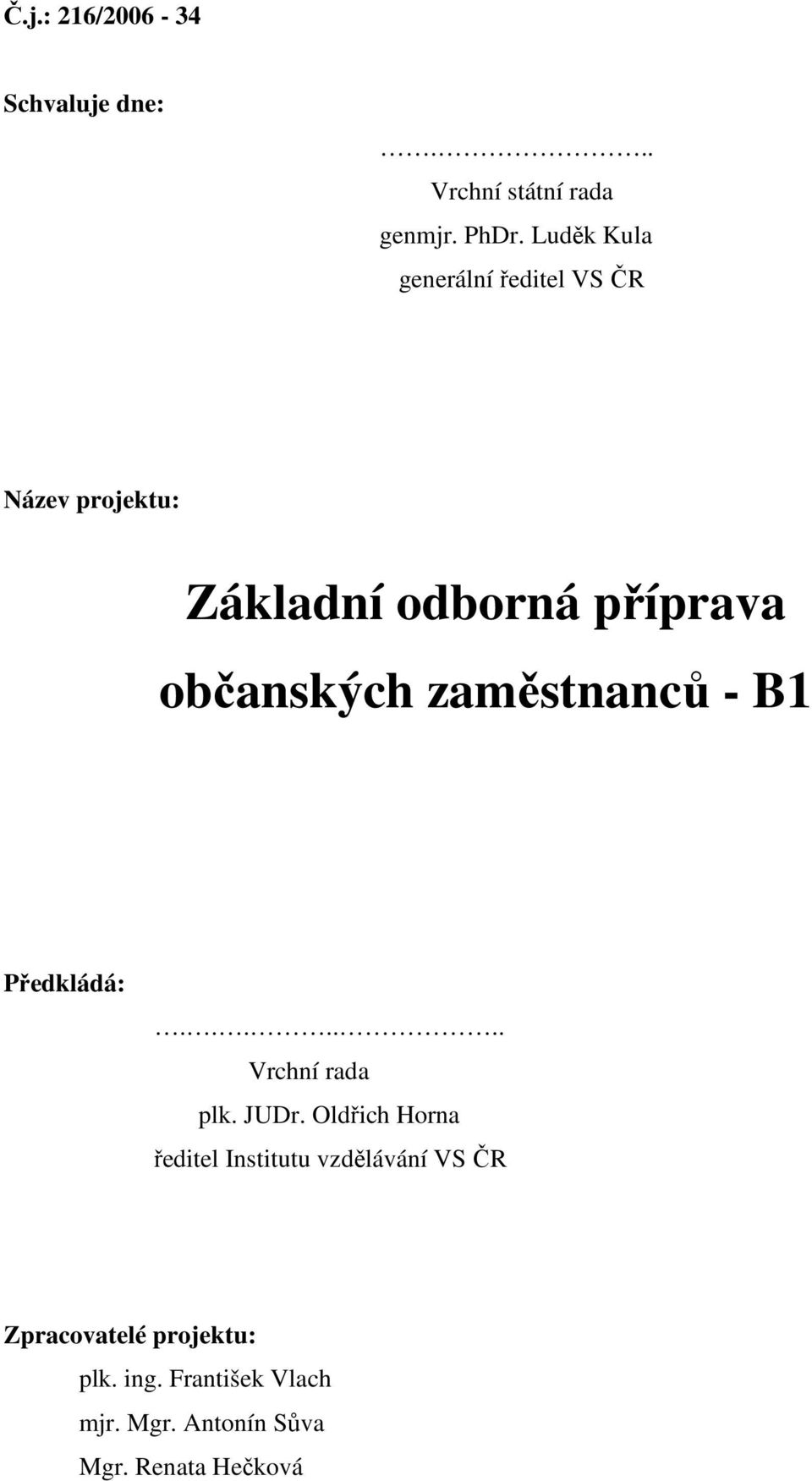 zaměstnanců - B1 Předkládá:....... Vrchní rada plk. JUDr.