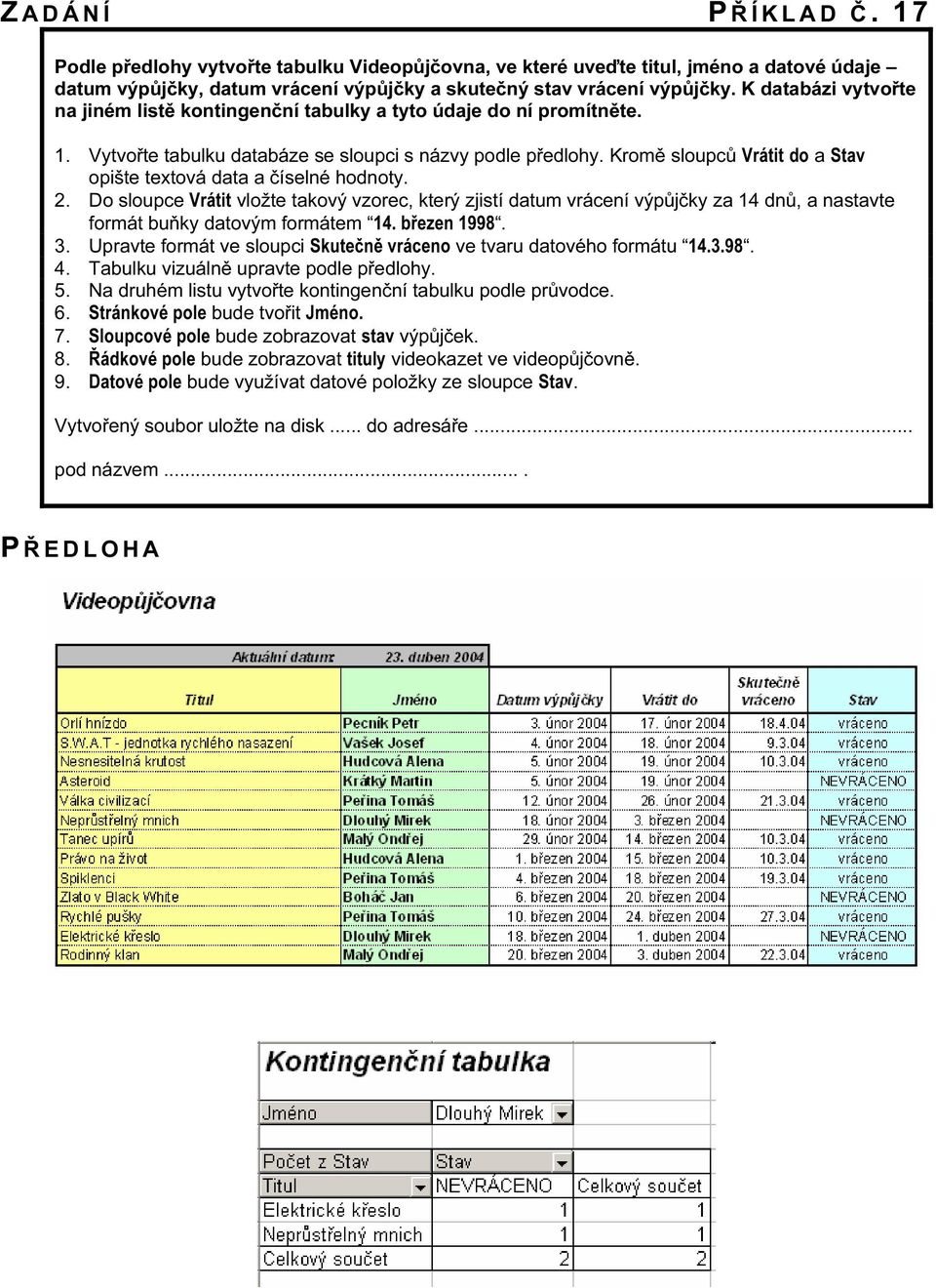 Kromě sloupců Vrátit do a Stav opište textová data a číselné hodnoty. 2.