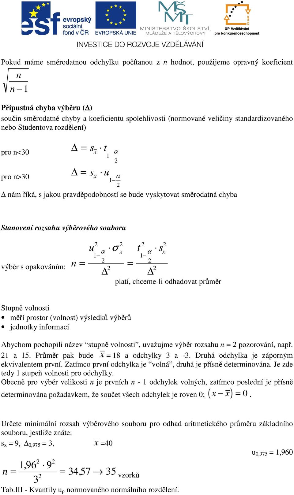 formací Achom pochopl ázev tupě volot, uvažujme výěr rozahu pozorováí, apř. a 5. Průměr pa ude 8 a odchl 3 a -3. Druhá odchla je záporým evvaletem prví.