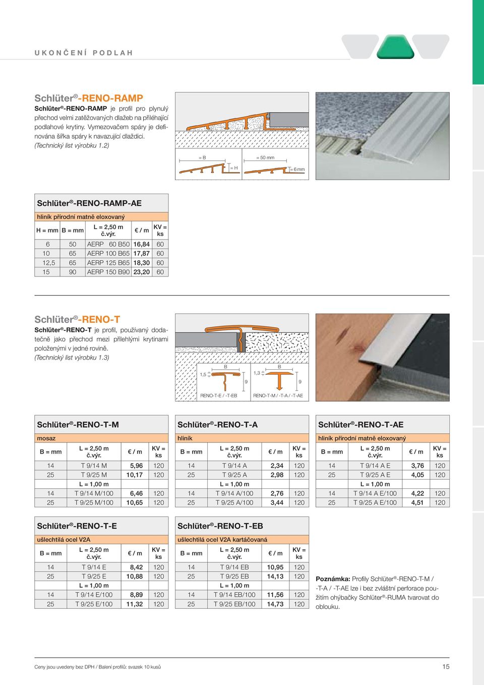 2) = B = 50 mm = H = 6 mm Schlüter -RENO-RAMP-AE hliník přírodní matně eloxovaný B = mm 6 50 AERP 60 B50 16,84 60 10 65 AERP 100 B65 17,87 60 12,5 65 AERP 125 B65 18,30 60 15 90 AERP 150 B90 23,20 60