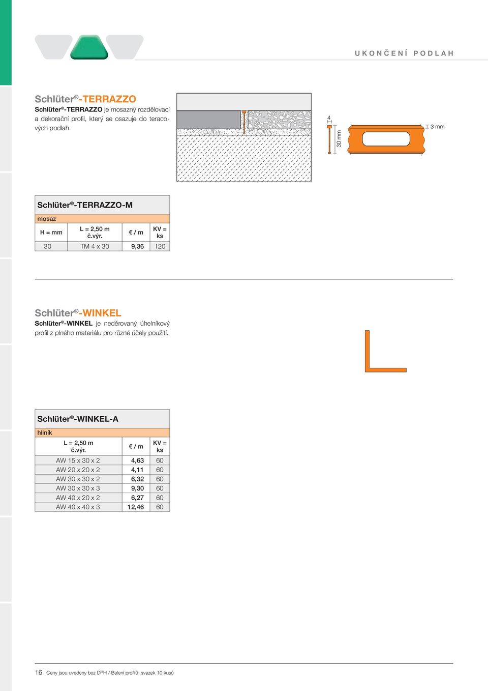 Schlüter -TERRAZZO-M mosaz 30 TM 4 x 30 9,36 120 Schlüter -WINKEL Schlüter - WINKEL je neděrovaný úhelníkový profil z plného