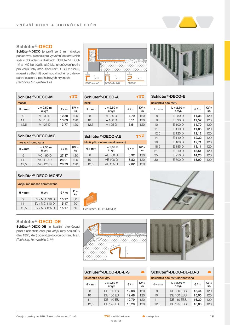 Schlüter -DECO z hliníku, mosazi a ušlechtilé oceli jsou vhodné i pro dekorativní osazení v podlhahových krytinách. (Technický list výrobku 1.