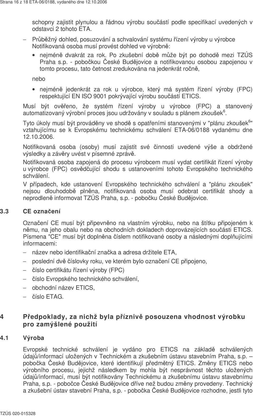 suzování a schvalování systému ízení výroby u výrobce Notifikovaná osoba musí pr