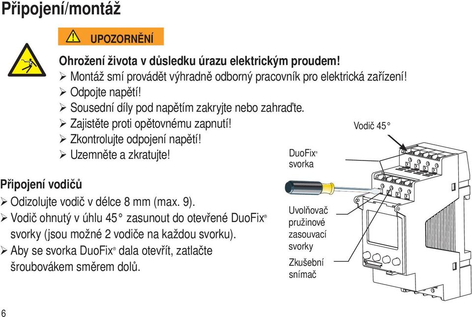 Připojení vodičů Odizolujte vodič v délce 8 mm (max. 9).