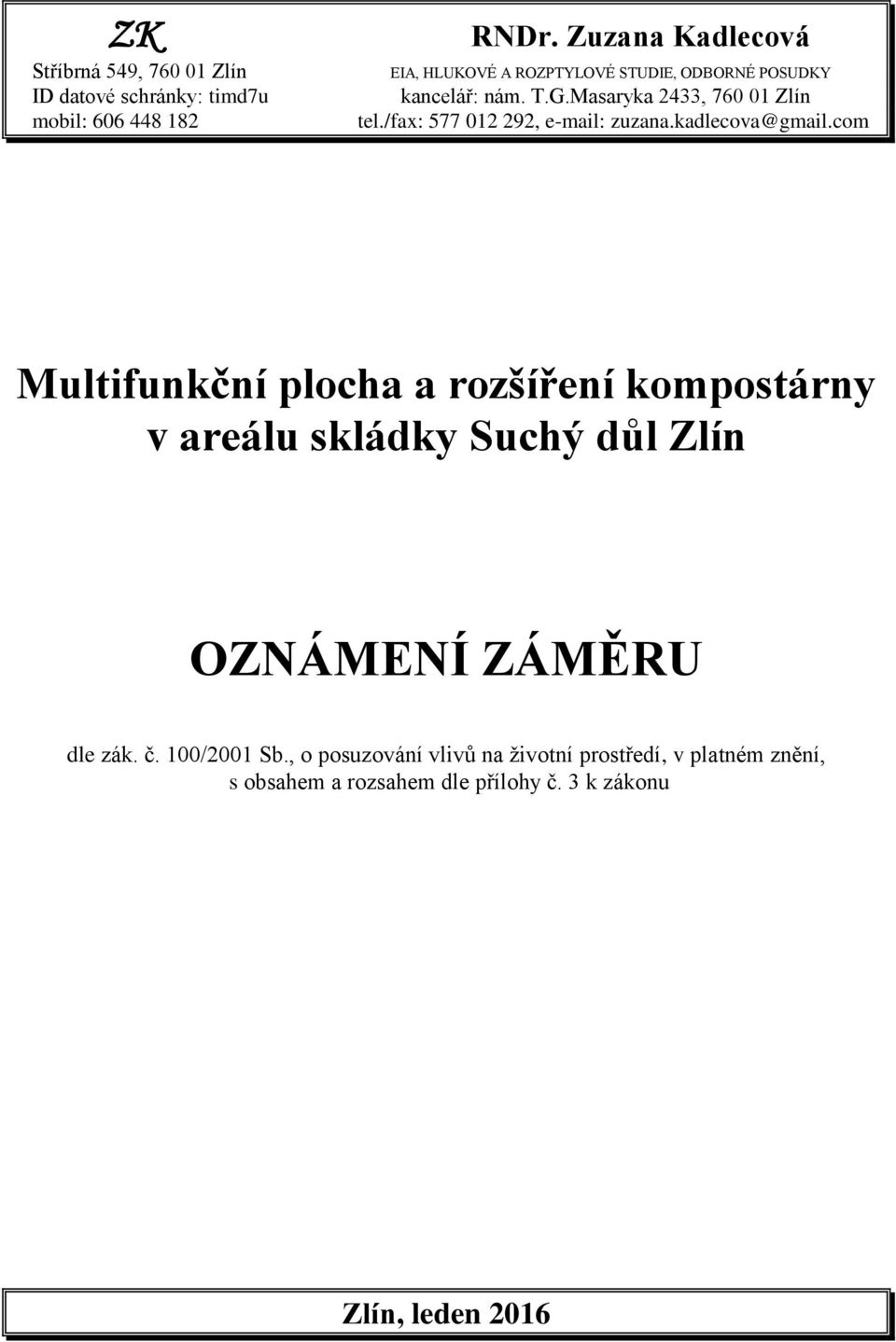 ODBORNÉ POSUDKY kancelář: nám. T.G.Masaryka 2433, 760 01 Zlín tel./fax: 577 012 292, e-mail: zuzana.kadlecova@gmail.