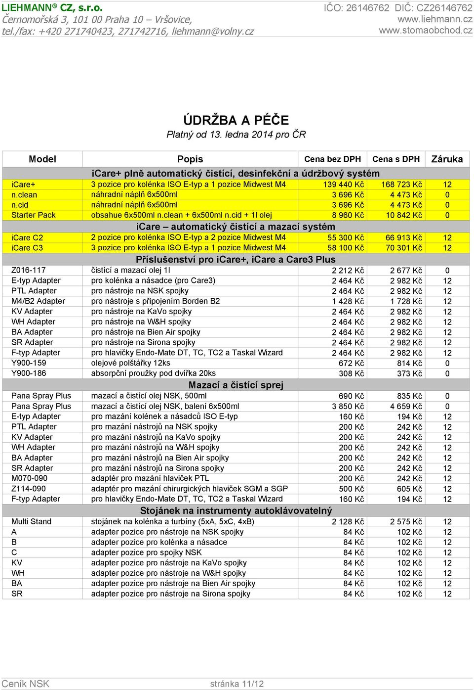 cid + 1l olej 8 960 Kč 10 842 Kč 0 icare automatický čistící a mazací systém icare C2 2 pozice pro kolénka ISO E-typ a 2 pozice Midwest M4 55 300 Kč 66 913 Kč 12 icare C3 3 pozice pro kolénka ISO