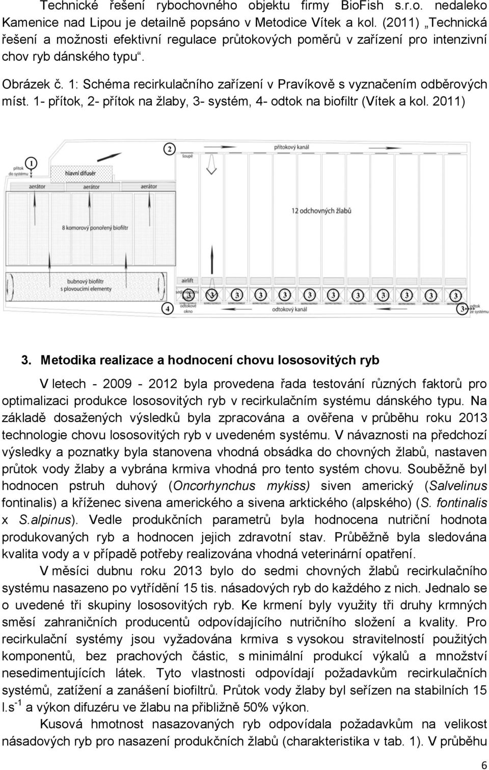 1: Schéma recirkulačního zařízení v Pravíkově s vyznačením odběrových míst. 1- přítok, 2- přítok na žlaby, 3- systém, 4- odtok na biofiltr (Vítek a kol. 2011) 3.