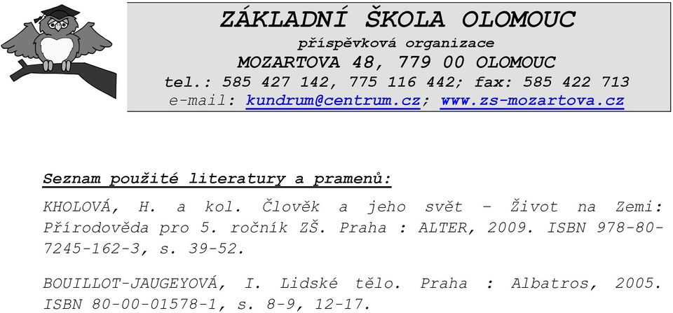 cz Seznam použité literatury a pramenů: KHOLOVÁ, H. a kol. Člověk a jeho svět Život na Zemi: Přírodověda pro 5.
