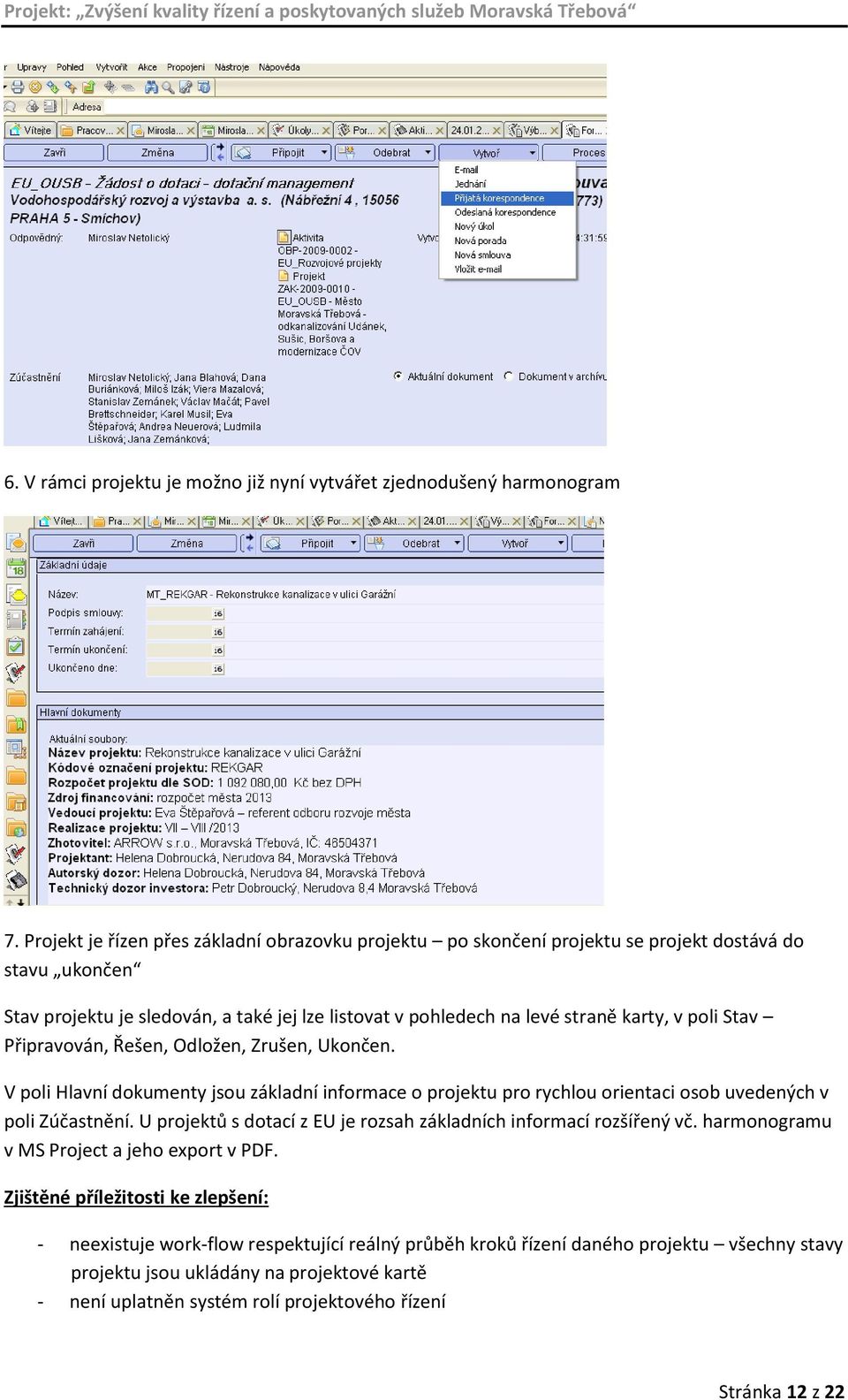 poli Stav Připravován, Řešen, Odložen, Zrušen, Ukončen. V poli Hlavní dokumenty jsou základní informace o projektu pro rychlou orientaci osob uvedených v poli Zúčastnění.