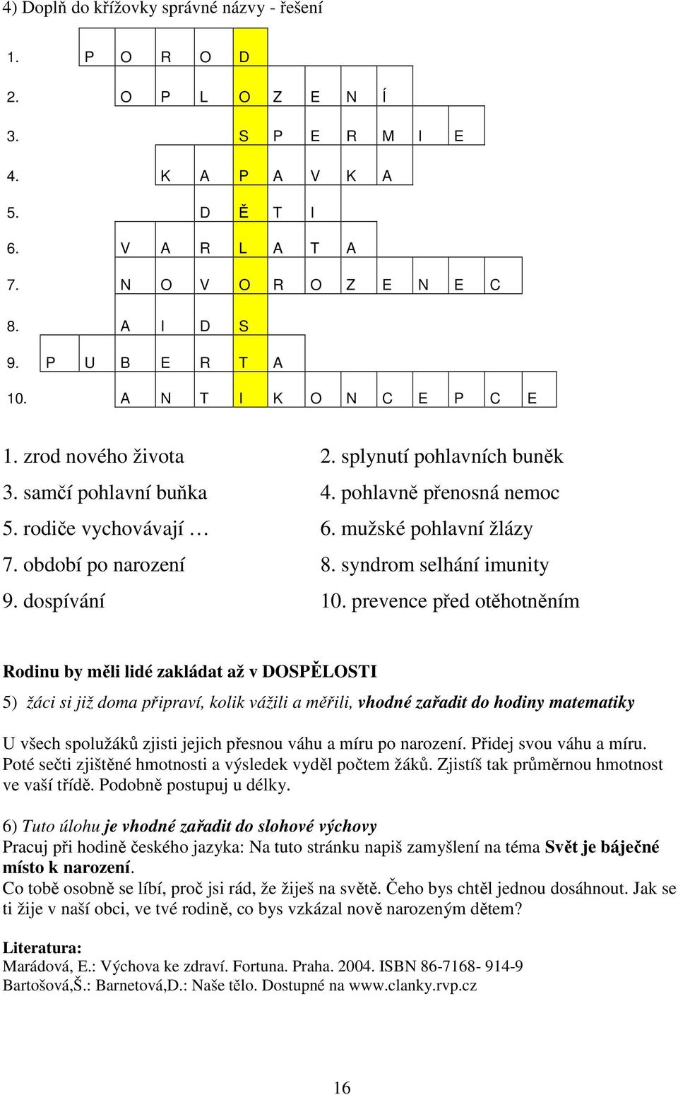 syndrom selhání imunity 9. dospívání 10.