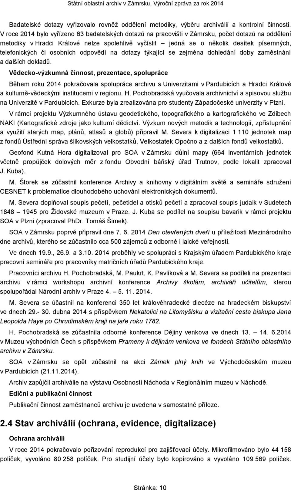 telefonických či osobních odpovědí na dotazy týkající se zejména dohledání doby zaměstnání a dalších dokladů.