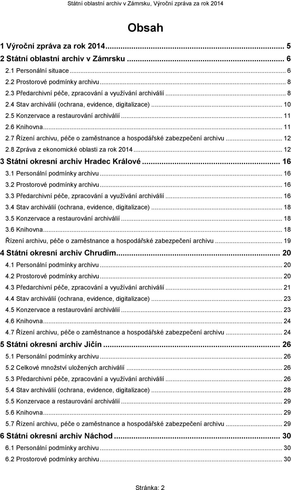 6 Knihovna... 11 2.7 Řízení archivu, péče o zaměstnance a hospodářské zabezpečení archivu... 12 2.8 Zpráva z ekonomické oblasti za rok 2014... 12 3 Státní okresní archiv Hradec Králové... 16 3.